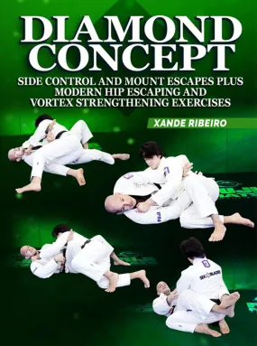 Diamond Concept : Side control and Mount Escapes Plus: Modern Hip Escaping and Vortex Strengthening Exercises by Xande Ribeiro